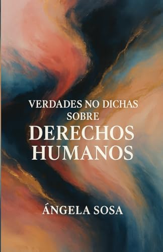 VERDADES NO DICHAS SOBRE DERECHOS HUMANOS: El mundo no necesita más tratados ni más papel mojado. Necesita ética, coherencia, voluntad política, acción real y responsabilidad social.