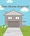 New Home Journal: Record All the Repairs, Upgrades and Home Improvements During Your Years at...