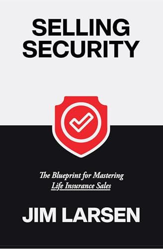 Selling Security: The Blueprint for Mastering Life Insurance Sales