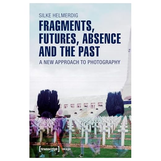 Fragments, Futures, Absence and the Past: A New Approach to Photography: 101