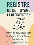  Registre de nettoyage et désinfection – Carnet de suivi journalier pour entreprises, écoles, collectivités et locaux professionnels: 100 fiches de nettoyage – Traçabilité hygiène et entretien