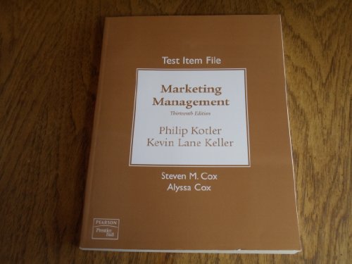 Test Item File by Steven M. Cox and Alyssa Cox for Marketing Management 13th Edition by Kotler and Keller