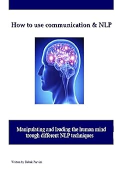 Paperback How to use communication & NLP: Manipulating and leading the human mind trough different NLP techniques Book