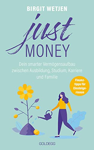 Just money. Dein smarter Vermögensaufbau zwischen Ausbildung, Studium, Karriere und Familie. Finanztipps von der Expertin: Aktien kaufen, in ETFs investieren...