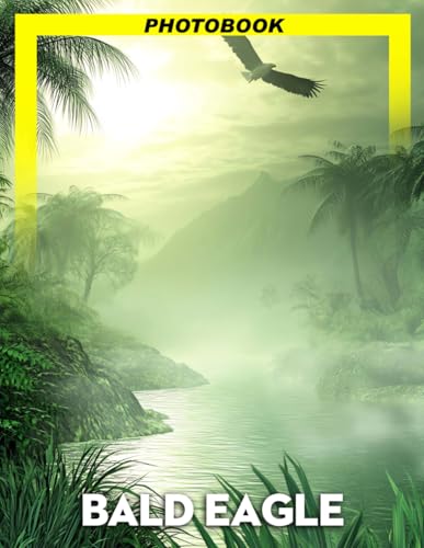 Bald Eagle Photo Book: Majestic Bird Photography Showcasing Patriotic Symbolism And Powerful Wing Spans In Natural Habitats For Wildlife Enthusiasts