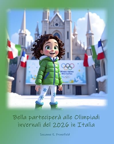 Bella parteciperà alle Olimpiadi invernali del 2026 in Italia (Olympic Dreams) (Italian Edition)