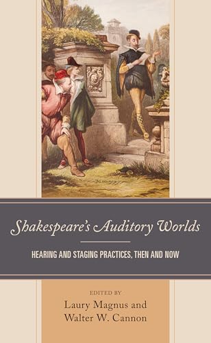 Shakespeare’s Auditory Worlds: Hearing and Staging Practices, Then and Now (Shakespeare and the Stage)