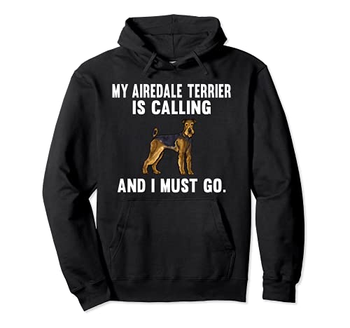 Funny My Airedale Terrier Is Calling And I Must Go Dog Pullover Hoodie, Black