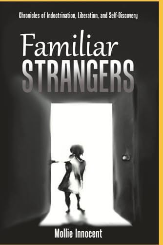 Familiar Strangers: Chronicles of Indoctrination, Liberation and Self-Discovery