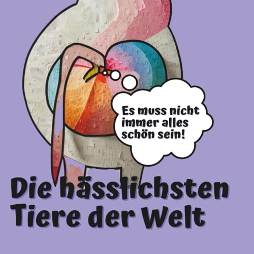 Die hässlichsten Tiere der Welt: Es muss nicht immer alles schön sein!: Ein Ausmalbuch für Erwachsene zum Entspannen und Lachen