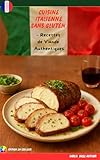 Cuisine Italienne Sans Gluten – Recettes de Viande Authentiques: Rôtis, plats mijotés & recettes familiales inspirées de l’Italie (The Ultimate Italian Gluten-Free Cookbook Series) (French Edition)