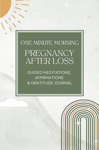 One Minute Morning | Pregnancy After Loss | Guided Meditations, Affirmations & Gratitude Journal: A Guide to Managing Anxiety, Healing & Finding Joy in Pregnancy After Miscarriage