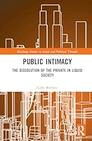 Public Intimacy: The Dissolution of the Private in Liquid Society (Routledge Studies in Social and Political Thought) 1041238606 Book Cover