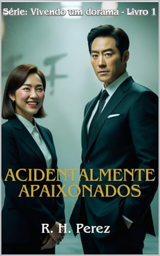 Acidentalmente Apaixonados: Vivendo um dorama (Pequenos doramas - Vivendo um dorama Livro 1)