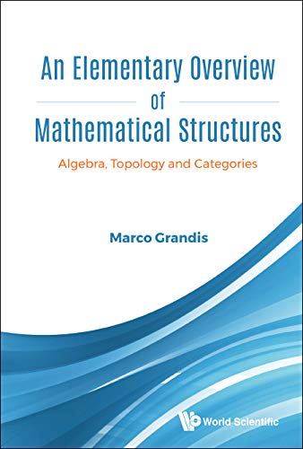 Elementary Overview Of Mathematical Structures, An: Algebra, Topology And Categories      Kindle Edition