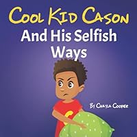 Cool Kid Cason: And His Selfish Ways 1737151642 Book Cover