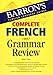 Complete French Grammar Review (Barron's Grammar Series)