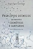 quimica cosmetica carrera  Princípios químicos em produtos cosméticos e sanitários: saúde e beleza na sua mão (Portuguese Edition)