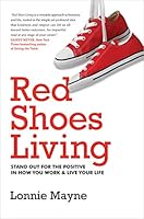 Red Shoes Living, Stand Out For The Positive In How You Work & Live Your Life 1733040218 Book Cover