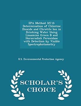 Paperback EPA Method 327.0: Determination of Chlorine Dioxide and Chrotite Ion in Drinking Water Using Lissamine Green B and Horseradish Peroxidase with Detecti Book