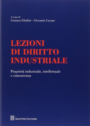 Lezioni di diritto industriale. Proprietà industriale, intellettuale e concorrenza