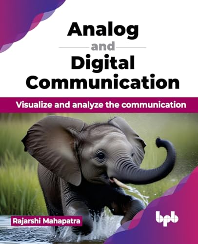 Analog and Digital Communication: Visualize and analyze the communication (English Edition)