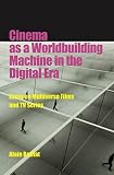 Cinema As a Worldbuilding Machine in the Digital Era: Essay on Multiverse Films and TV Series