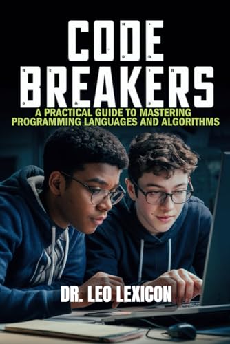 Code Breakers: A Practical Guide to Mastering Programming Languages and Algorithms