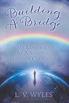 Paperback Building A Bridge: My Experience As A Spiritual Intuitive Counselor Book