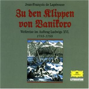 Bild: Zu den Klippen von Vanikoro. Weltreise im Auftrag Ludwigs XVI. 1785 - 1788: Alte abenteuerliche Reiseberichte. Lesung: Weltreise im Auftrag Ludwigs XVI, 1785-1788. 155 Min. f�r 29,95 EUR (-26%) statt 18,00 EUR bei amazon.de