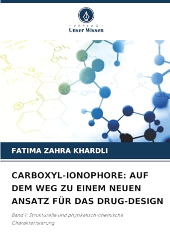 CARBOXYL-IONOPHORE: AUF DEM WEG ZU EINEM NEUEN ANSATZ FÜR DAS DRUG-DESIGN: Band 1: Strukturelle und physikalisch-chemische Charakterisierung