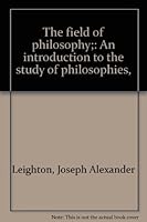 The Field of Philosophy: An Introduction to the Study of Philosophies B00085HW9Y Book Cover