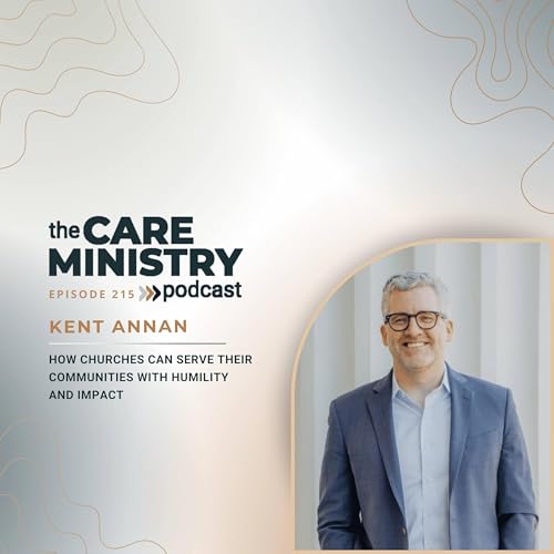 E215. How Churches Can Serve Their Communities With Humility and Impact with Kent Annan