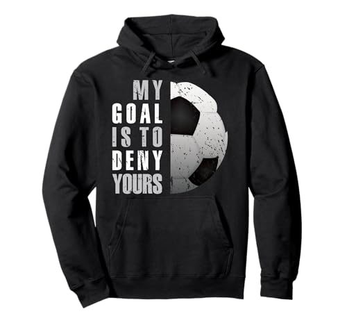 My Goal Is To Deny Yours Soccer Goalie Hoodie