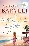 Die Bar am Ende der Welt: Roman | Eine große Liebes- und Selbstfindungsgeschichte über die Reise auf eine geheimnisvolle Insel - Gabriel Barylli 
