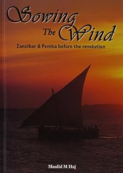 Hardcover Sowing the wind: Zanzibar & Pemba before the revolution Book