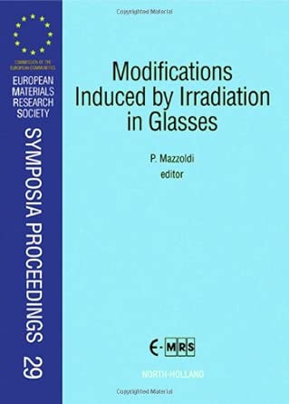 Modifications Induced by Irradiation in Glasses: Proceedings of Symposium F on Chemical and Physical Modifications Induced by Irradiation in Glasses, ... Research Aociety Symposia Proceedings S.) book cover