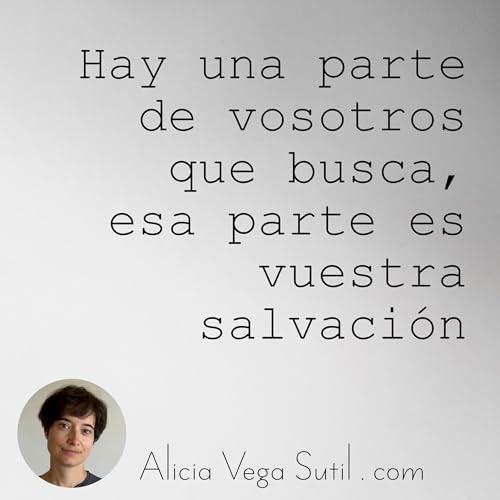 Hay una parte de vosotros que busca, esa parte es vuestra salvaci&oacute;n