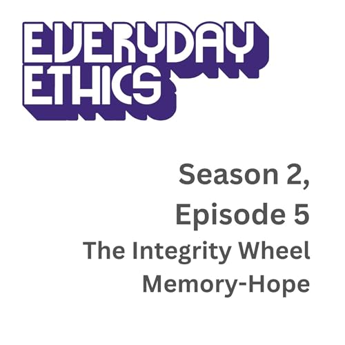 Everyday Ethics S2 E5 - The Integrity Wheel: Memory-Hope