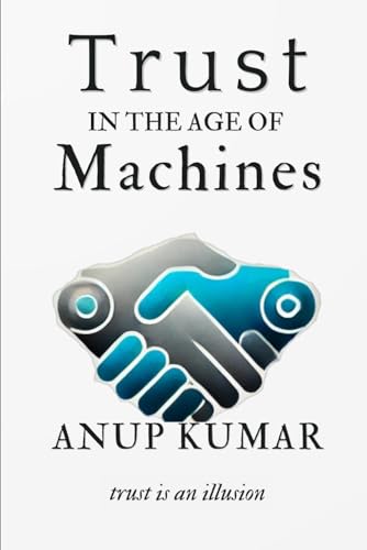 Trust In The Age Of Machines: How The Systems That Make Belief Possible Are Breaking Down