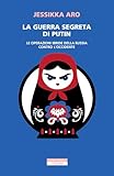 La guerra segreta di Putin. Le operazioni ibride della Russia contro l'Occidente