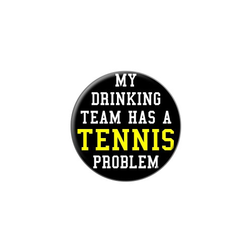 MY DRINKING TEAM HAS A TENNIS PROBLEM - Metal Lapel Hat Pin Tie Tack Pinback
