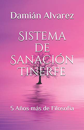 Sistema de Sanación Tinerfe: 5 Años más de Filosofía (Spanish Edition)