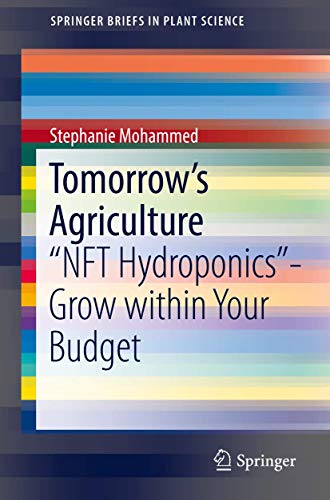 Tomorrow's Agriculture: 'NFT Hydroponics'-Grow within Your Budget (SpringerBriefs in Plant Science)