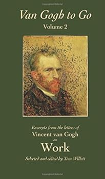 Paperback Van Gogh to Go, Volume 2: Work: Excerpts from the Letters of Vincent van Gogh Book