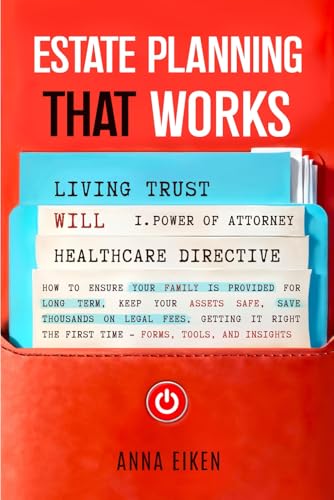 ESTATE PLANNING that WORKS: How to ensure your family is provided for long-term, keep your assets safe, save thousands on legal fees, getting it right ... time - Forms, Tools, and Insights (2025)