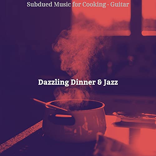 Subdued Music for Cooking - Guitar de Dazzling Dinner & Jazz en Amazon ...