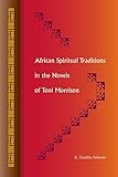 African Spiritual Traditions in the Novels of Toni Morrison