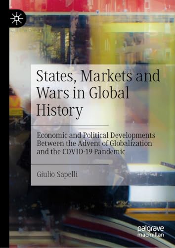 States, Markets and Wars in Global History: Economic and Political Developments Between the Advent of Globalization and the COVID-19 Pandemic