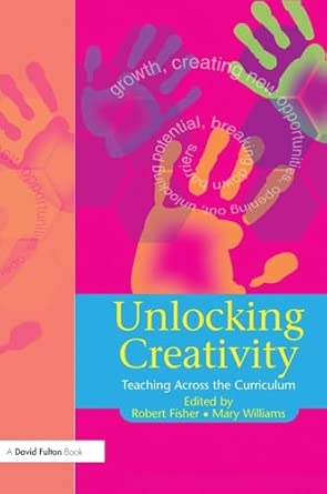 Unlocking Creativity: A Teacher's Guide to Creativity Across the Curriculum book cover